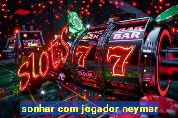 sonhar com jogador neymar